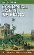 Daily Life in Colonial Latin America - Hardcover
