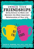 Unfuck Your Friendships: Using Science to Make and Maintain the Most Important Relationships of Your Life: Using Science to Make and Maintain the Most - Paperback