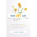 Your DOT Life: Positive Methods to Reduce Anxiety, Stress, and Clutter to Find Your Life's Focus - Hardcover