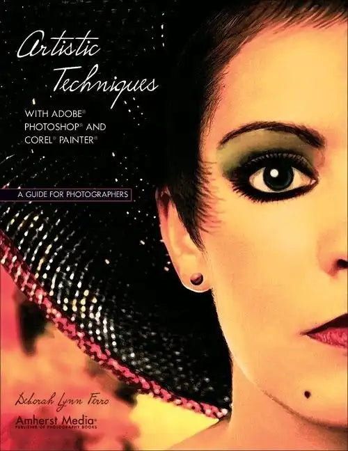Artistic Techniques with Adobe Photoshop and Corel Painter: A Guide for Photographers - Paperback