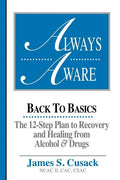 Always Aware, A 12-Step Plan to Recovery and Healing from Alcohol & Drugs - Paperback