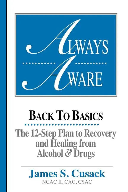 Always Aware, A 12-Step Plan to Recovery and Healing from Alcohol & Drugs - Paperback