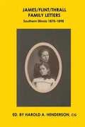 James/Flint/Thrall Family Letters: Southern Illinois 1870-1898 - Paperback