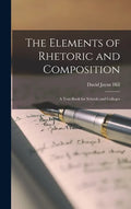 The Elements of Rhetoric and Composition: a Text-book for Schools and Colleges - Hardcover