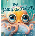 The (not-so-scary) Book of Sea Creatures - Hardcover