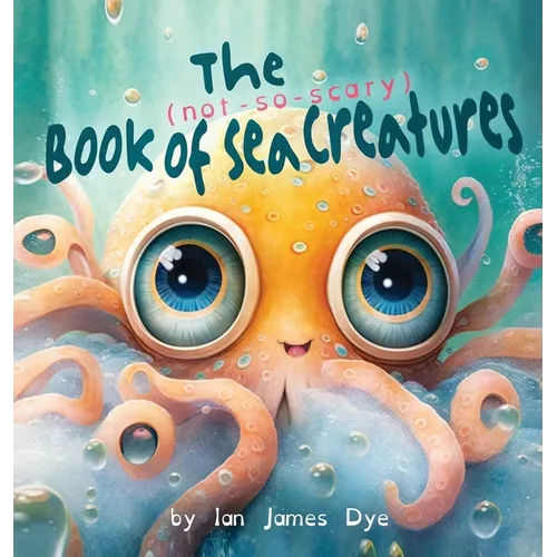The (not-so-scary) Book of Sea Creatures - Hardcover
