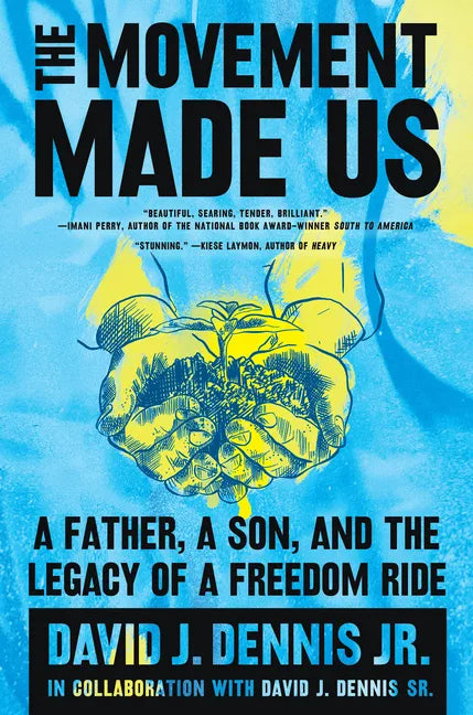 The Movement Made Us: A Father, a Son, and the Legacy of a Freedom Ride - Paperback