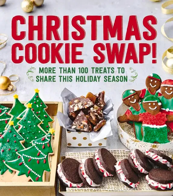 Christmas Cookie Swap!: More Than 100 Treats to Share This Holiday Season - Paperback