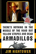 There's Nothing in the Middle of the Road But Yellow Stripes and Dead Armadillos: A Work of Political Subversion - Paperback