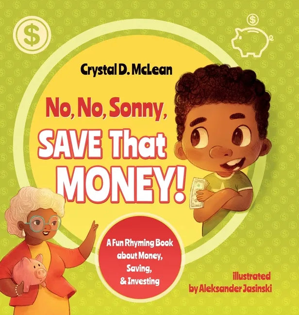 "No, No, Sonny, Save That Money!" A Fun Rhyming Book about Money, Saving, & Investing - Hardcover