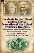 Incidents in the Life of a Slave Girl & Narrative of the Life of Frederick Douglass: Two Memoirs of Notable African-Americans During the Nineteenth Ce - Paperback