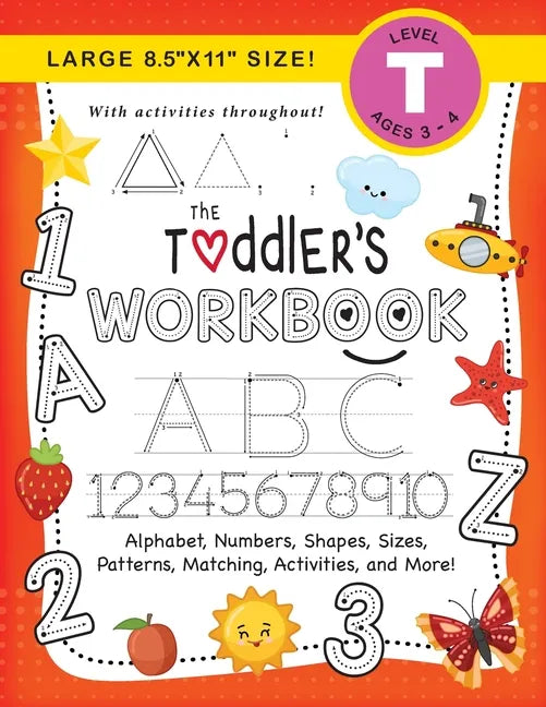 The Toddler's Workbook: (Ages 3-4) Alphabet, Numbers, Shapes, Sizes, Patterns, Matching, Activities, and More! (Large 8.5"x11" Size) - Paperback