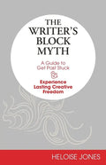 The Writer's Block Myth: A Guide to Get Past Stuck & Experience Lasting Creative Freedom - Paperback