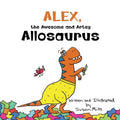 Alex, the Awesome and Artsy Allosaurus: An Encouraging Story about Friendship and Supporting Others Who Have Anxiety - Paperback