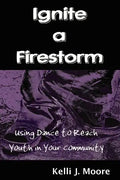 Ignite a Firestorm! Using Dance to Reach Youth in Your Community - Paperback
