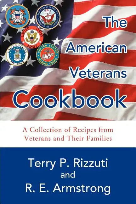 The American Veterans Cookbook: A Collection of Recipes from Veterans and Their Families - Paperback