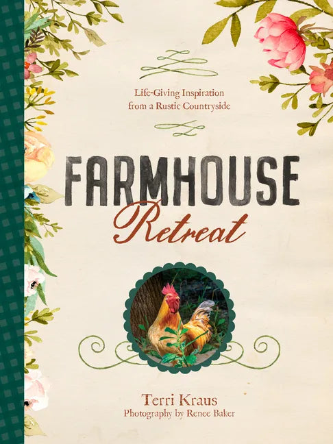 Farmhouse Retreat: Life-Giving Inspiration from a Rustic Countryside - Hardcover