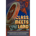 Class Meets Land: The Embodied History of Land Financialization - Hardcover