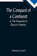The Conquest of a Continent; or, The Expansion of Races in America - Paperback