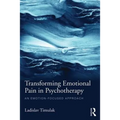Transforming Emotional Pain in Psychotherapy: An emotion-focused approach - Paperback