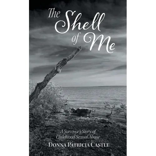The Shell of Me: A Survivor's Story of Childhood Sexual Abuse - Paperback
