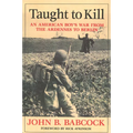 Taught to Kill: An American Boy's War from the Ardennes to Berlin - Hardcover