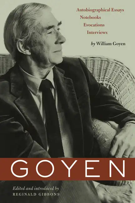 Goyen: Autobiographical Essays, Notebooks, Evocations, Interviews - Paperback