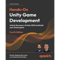 Hands-On Unity Game Development - Fourth Edition: Unlock the power of Unity 2023 and build your dream game - Paperback
