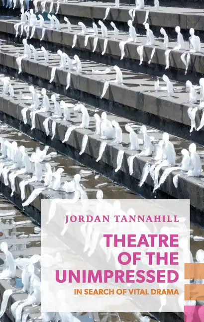 Theatre of the Unimpressed: In Search of Vital Drama - Paperback
