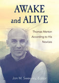 Awake and Alive: Thomas Merton According to His Novices - Hardcover