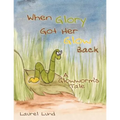 When Glory Got Her Glow Back: A Glowworm's Tale - Paperback