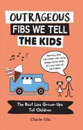 Outrageous Fibs We Tell the Kids: The Best Lies Grown-Ups Tell Children - Paperback