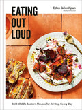 Eating Out Loud: Bold Middle Eastern Flavors for All Day, Every Day: A Cookbook - Hardcover