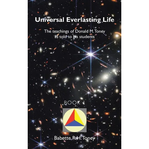 Universal Everlasting Life: The Teachings of Donald M. Toney as Told to His Students - Hardcover