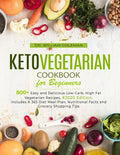 Keto Vegetarian Cookbook for Beginners: 800+ Easy and Delicious Low-Carb, High Fat Vegetarian Recipes, #2020 Edition. Includes A 365 Diet Meal Plan, N - Paperback