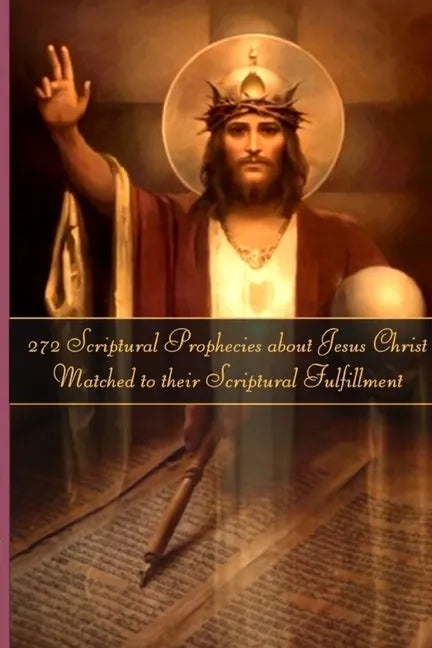 272 Prophecies about Jesus Christ Matched to their Fulfillment - Paperback