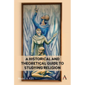 A Historical and Theoretical Guide to Studying Religion - Hardcover