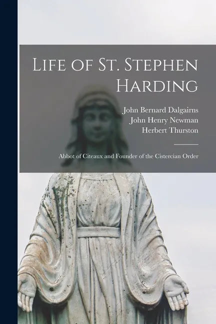 Life of St. Stephen Harding: Abbot of Citeaux and Founder of the Cistercian Order - Paperback