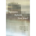 Apostates, Hybrids, or True Jews?: Jewish Christians and Jewish Identity in Eastern Europe, 1860-1914 - Paperback