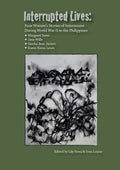 Interrupted Lives: Four Women's Stories of Internment During WWII in the Philippines - Paperback