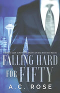 Falling Hard for Fifty: A Deeper Look at How Fifty Shades of Grey Stole Our Hearts - Paperback
