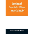Genealogy of descendants of Claude Le Maitre (Delamater.): who came from France via Holland and settled at New Netherlands, now New York, in 1652 - Paperback