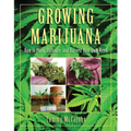 Growing Marijuana: How to Plant, Cultivate, and Harvest Your Own Weed - Hardcover
