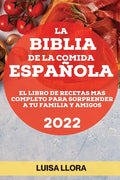 La Biblia de la Comida Española 2022: El Libro de Recetas Mas Completo Para Sorprender a Tu Familia Y Amigos - Paperback