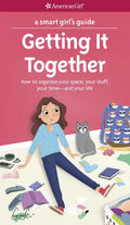 A Smart Girl's Guide: Getting It Together: How to Organize Your Space, Your Stuff, Your Time--And Your Life - Paperback