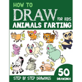 How to Draw Animals Farting for Kids: 50 Cute Step By Step Drawings - Paperback