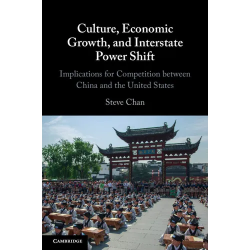 Culture, Economic Growth, and Interstate Power Shift: Implications for Competition Between China and the United States - Paperback