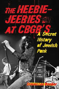 The Heebie-Jeebies at CBGB's: A Secret History of Jewish Punk - Paperback