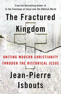 The Fractured Kingdom: Uniting Modern Christianity Through the Historical Jesus - Hardcover