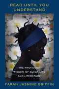 Read Until You Understand: The Profound Wisdom of Black Life and Literature - Paperback